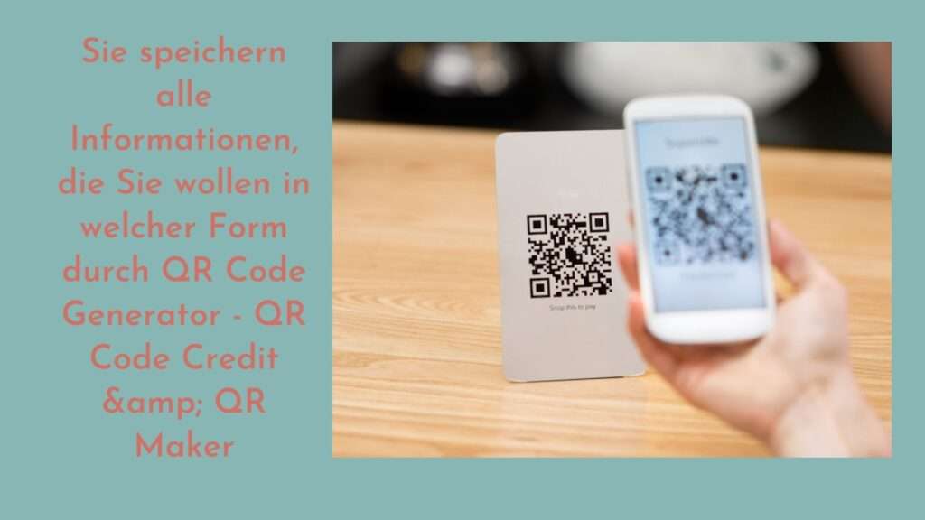 Sie speichern alle Informationen, die Sie wollen in welcher Form durch QR Code Generator - QR Code Credit & QR Maker Sie speichern alle Informationen, die Sie wollen in welcher Form durch QR Code Generator – QR Code Credit & QR Maker